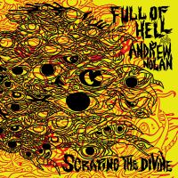 Full Of Hell - & Andrew Nolan - Scraping The Divine